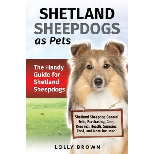 Shetland Sheepdogs as Pets: The Handy Guide for Shetland Sheepdogs