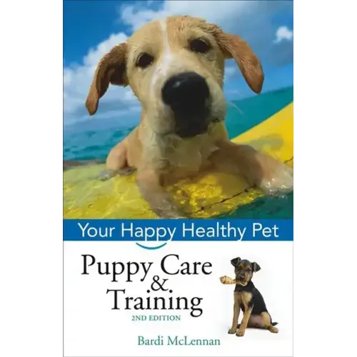 Puppy Care & Training: Your Happy Healthy Pet