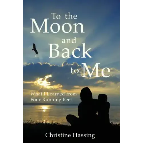 To the Moon and Back...to Me: What I Learned from Four Running Feet