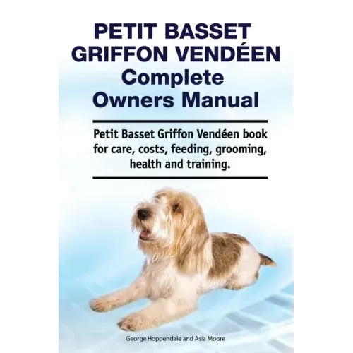 Petit Basset Griffon Vendeen Complete Owners Manual. Petit Basset Griffon Vendeen book for care, costs, feeding, grooming, health and training.