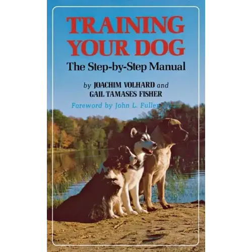 Training Your Dog: The Step-By-Step Manual