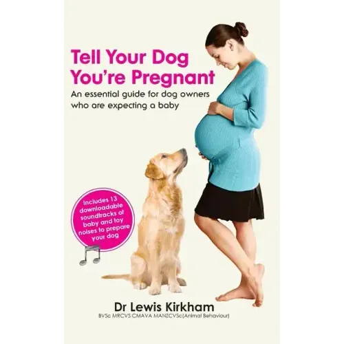 Tell Your Dog You're Pregnant: An Essential Guide for Dog Owners Who Are Expecting a Baby