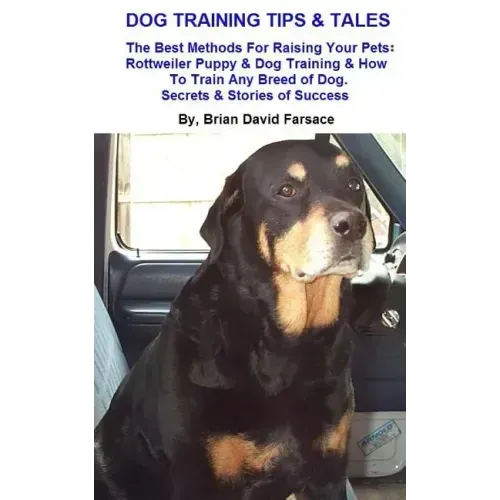Dog Training Tips & Tales: Rottweiler puppy training, how to train any breed of dog, Rottweiler training, caring for your Rottweiler, best equipm