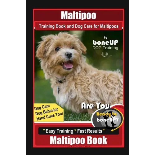 Maltipoo Training Book and Dog Care for Maltipoos, By BoneUP DOG Training, Dog Care, Dog Behavior, Hand Cues Too! Are You Ready to Bone Up? Easy Train
