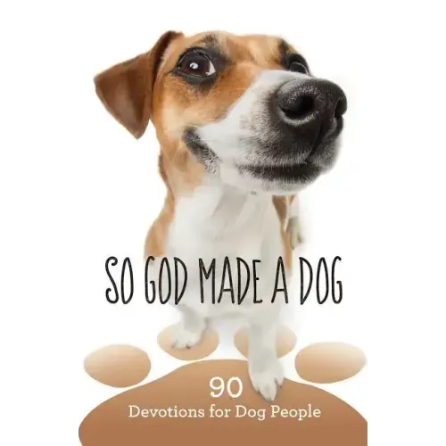 So God Made a Dog: 90 Devotions for Dog People