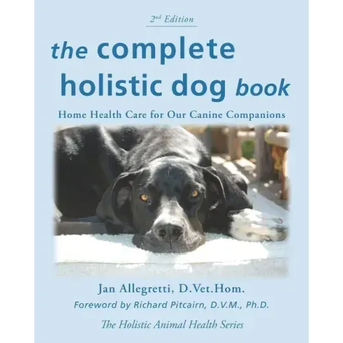 The Complete Holistic Dog Book: Home Health Care for Our Canine Companions