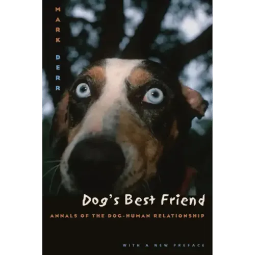 Dog's Best Friend: Annals of the Dog-Human Relationship