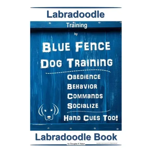 Labradoodle Training By Blue Fence Dog Training, Obedience - Commands, Behavior - Socialize, Hand Cues Too! Labradoodle Book