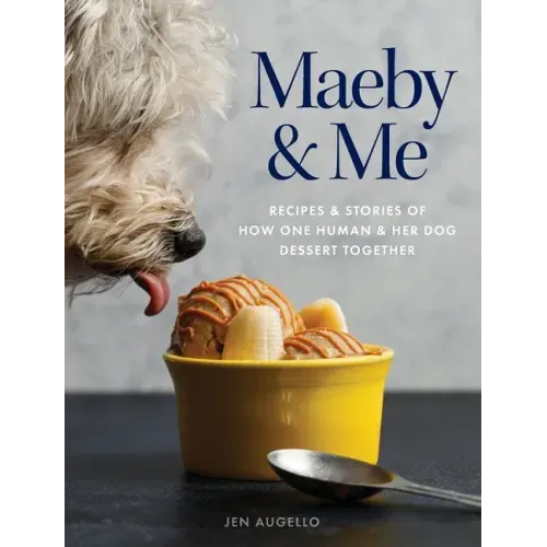 Maeby and Me: Recipes and Stories of How One Human and Her Dog Dessert Together