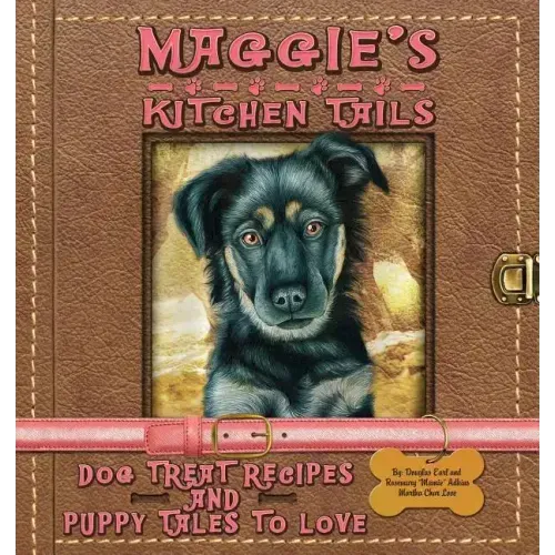 Maggie's Kitchen Tails - Dog Treat Recipes and Puppy Tales to Love