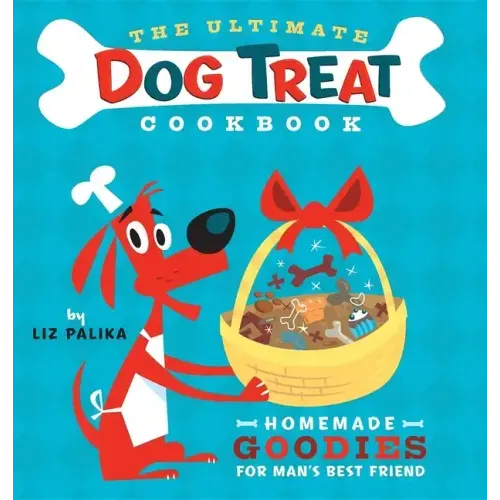 The Ultimate Dog Treat Cookbook: Homemade Goodies for Man's Best Friend