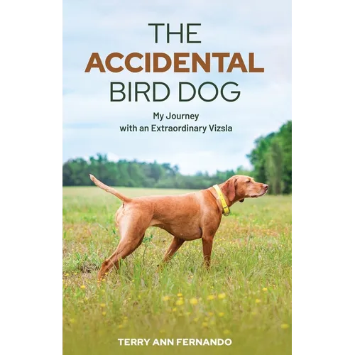 The Accidental Bird Dog: My Journey with an Extraordinary Vizsla
