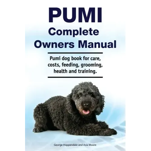 Pumi Complete Owners Manual. Pumi dog book for care, costs, feeding, grooming, health and training.