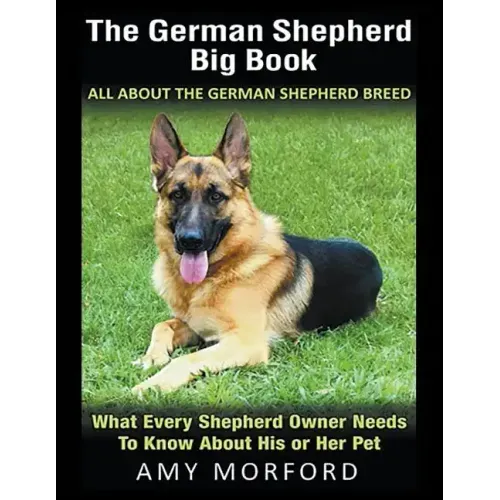 The German Shepherd Big Book: All About the German Shepherd Breed (Large Print): What Every Shepherd Owner Needs to Know About His or Her Pet