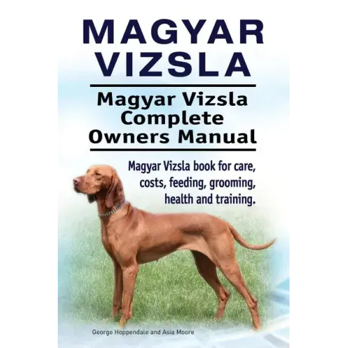 Magyar Vizsla. Magyar Vizsla Complete Owners Manual. Magyar Vizsla book for care, costs, feeding, grooming, health and training.