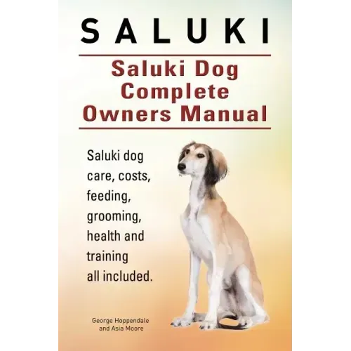 Saluki. Saluki Dog Complete Owners Manual. Saluki book for care, costs, feeding, grooming, health and training.