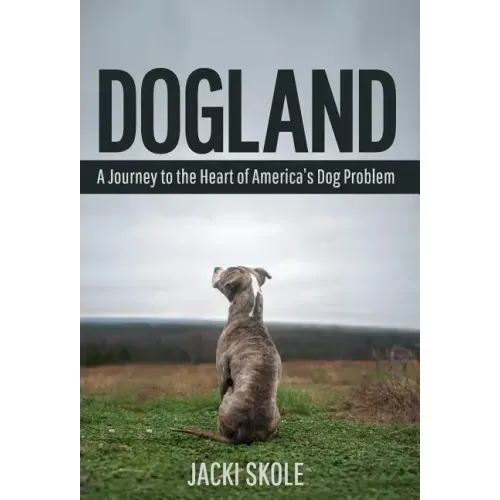 Dogland: A Journey to the Heart of America's Dog Problem