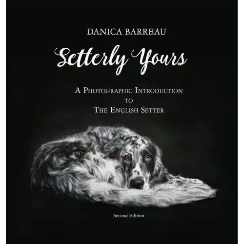 Setterly Yours: A Photographic Introduction to The English Setter