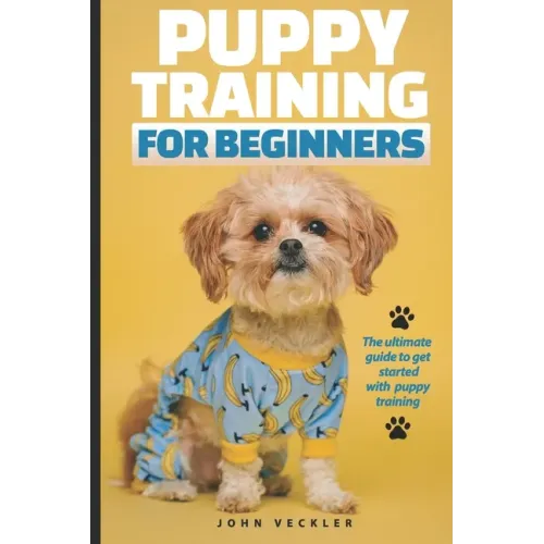 Puppy Training For Beginners: The Ultimate Guide to Get Started With Puppy Training