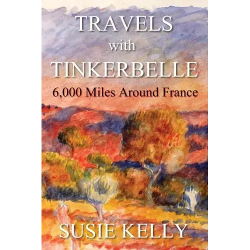 Travels with Tinkerbelle: 6,000 Miles Around France