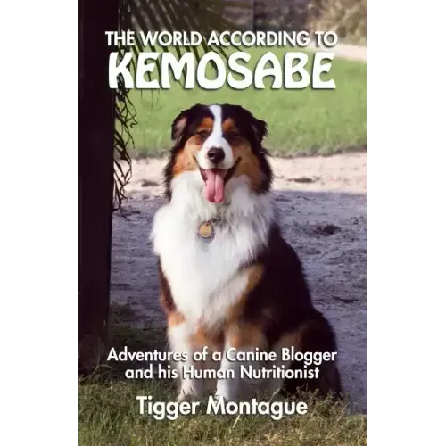 The World According to Kemosabe: Adventures of a Canine Blogger and His Human Nutritionist