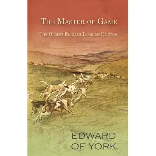 The Master of Game - The Oldest English Book on Hunting
