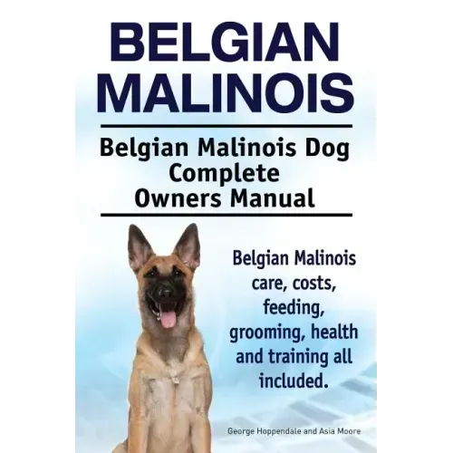 Belgian Malinois. Belgian Malinois Dog Complete Owners Manual. Belgian Malinois care, costs, feeding, grooming, health and training all included.