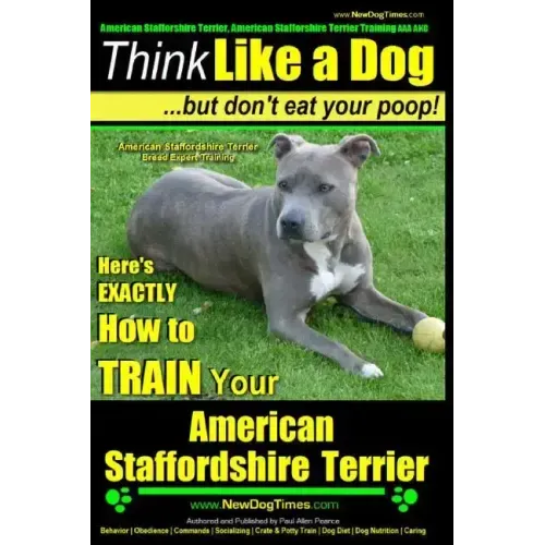 American Staffordshire Terrier, American Staffordshire Terrier Training AAA AKC: Think Like a Dog, but Don't Eat Your Poop! American Staffordshire Ter