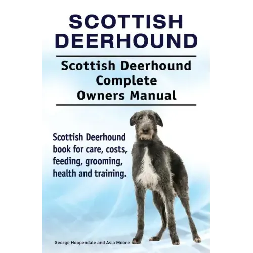 Scottish Deerhound. Scottish Deerhound Complete Owners Manual. Scottish Deerhound book for care, costs, feeding, grooming, health and training.