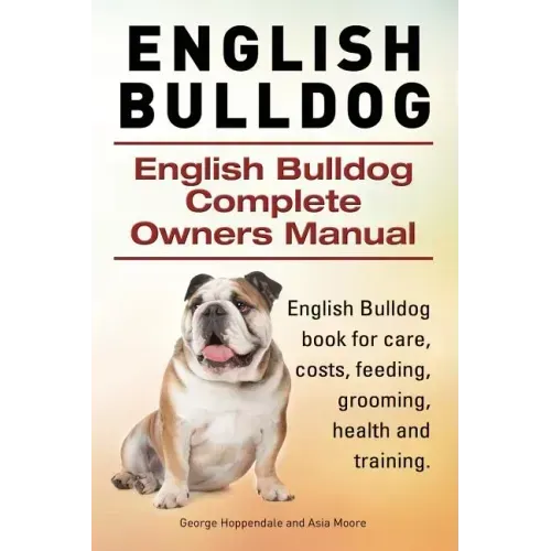English Bulldog. English Bulldog Complete Owners Manual. English Bulldog book for care, costs, feeding, grooming, health and training.