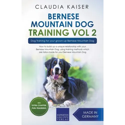 Bernese Mountain Dog Training Vol 2 - Dog Training for Your Grown-up Bernese Mountain Dog