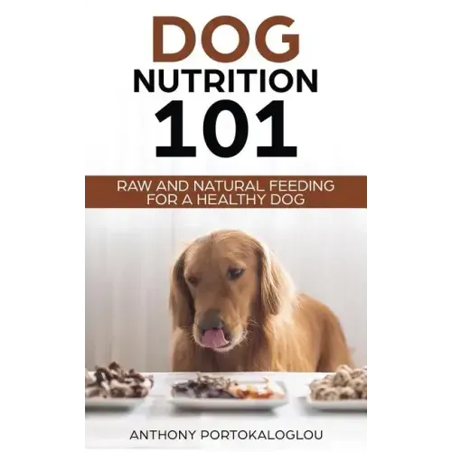 Dog Nutrition 101: Raw And Natural Feeding for a Healthy Dog