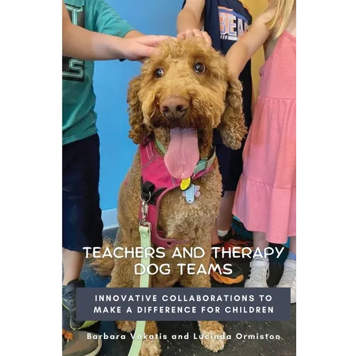 Teachers and Therapy Dog Teams: Innovative Collaborations to Make a Difference for Children