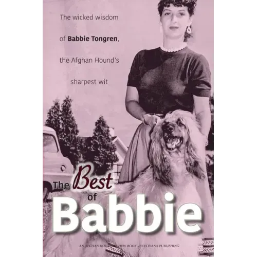 The Best of Babbie: The Wicked Wisdom of Babbie Tongren, the Afghan Hound's Greatest Wit