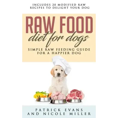 Raw Food Diet for Dogs: Simple Raw Feeding Guide for a Happier Dog
