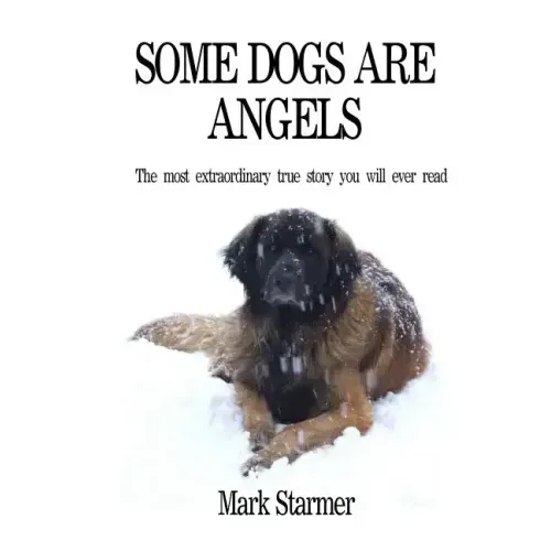 Some Dogs Are Angels: The most extraordinary true story you will ever read