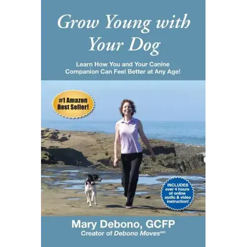 Grow Young with Your Dog: Learn How You and Your Canine Companion Can Feel Better at Any Age!