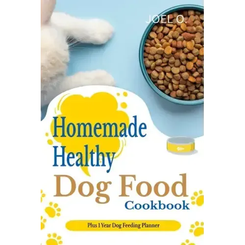 Homemade Healthy Dog Food cookbook With 1 Year Dog Feeding Planner