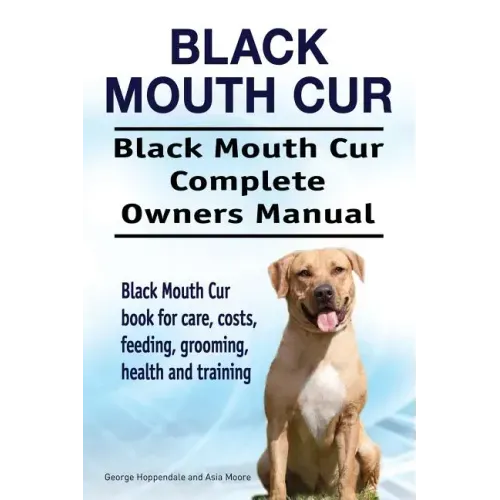 Black Mouth Cur. Black Mouth Cur Complete Owners Manual. Black Mouth Cur book for care, costs, feeding, grooming, health and training.