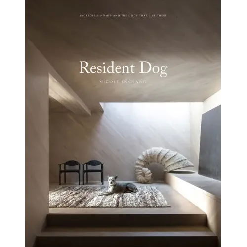 Resident Dog (Volume Two): Incredible Dogs and the International Homes They Live in