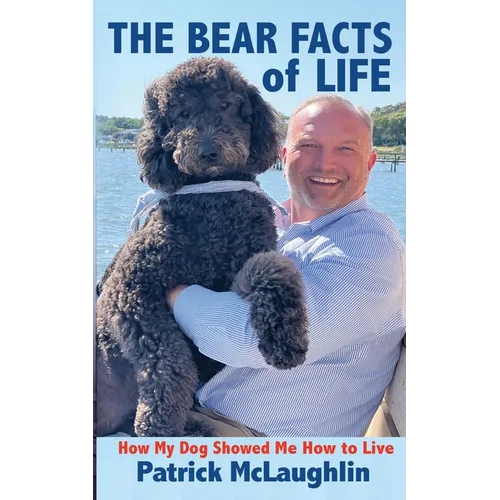 The Bear Facts of Life: How My Dog Showed Me How to Live