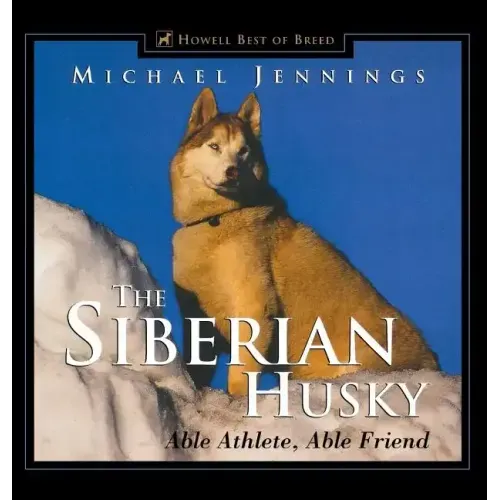 The Siberian Husky: Able Athlete, Able Friend