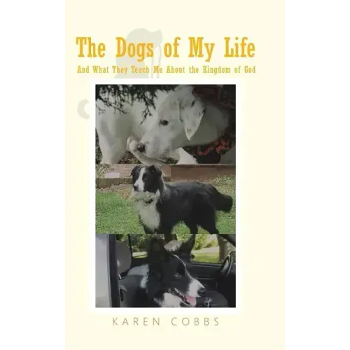 The Dogs of My Life: And What They Teach Me About the Kingdom of God