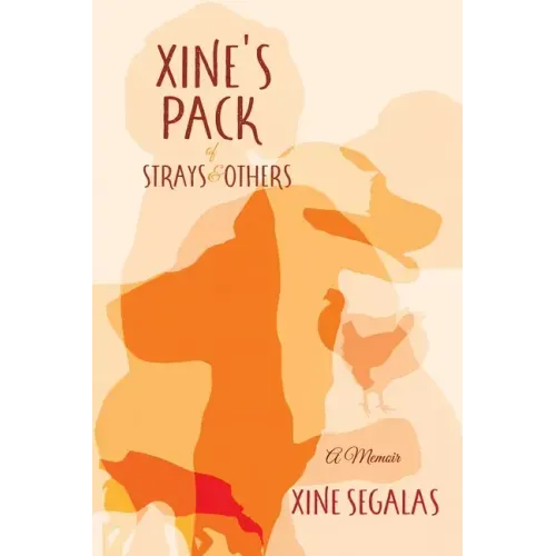 Xine's Pack of Strays & Others: A Memoir