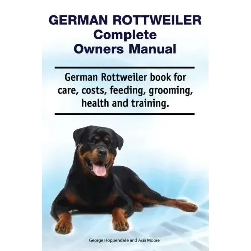 German Rottweiler Complete Owners Manual. German Rottweiler book for care, costs, feeding, grooming, health and training.