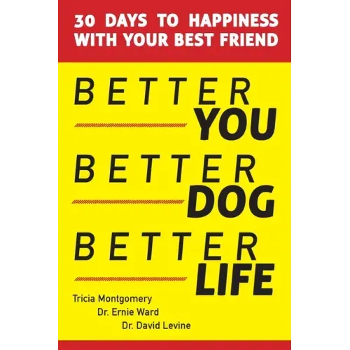Better You, Better Dog, Better Life: 30 Days to Happiness with Your Best Friend