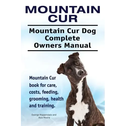 Mountain Cur. Mountain Cur Dog Complete Owners Manual. Mountain Cur book for care, costs, feeding, grooming, health and training.