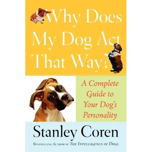 Why Does My Dog Act That Way?: Complete Guide to Your Dog's Personality