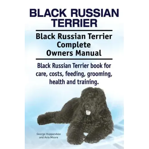 Black Russian Terrier. Black Russian Terrier Complete Owners Manual. Black Russian Terrier book for care, costs, feeding, grooming, health and trainin