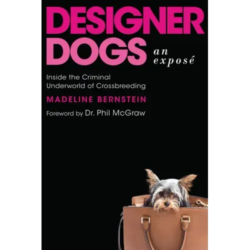 Designer Dogs: An Exposé: Inside the Criminal Underworld of Crossbreeding